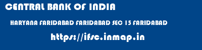 CENTRAL BANK OF INDIA  HARYANA FARIDABAD FARIDABAD SEC 15 FARIDABAD  ifsc code